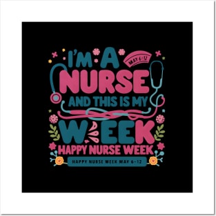 I Am A Nurse This Is My Week HapNurse Week May 6-12 Posters and Art